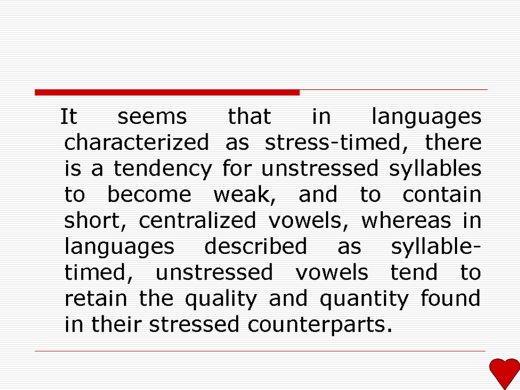 It seems that in languages characterized as stress-timed, there is a tendency for unstressed
